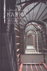 Kafka W poszukiwaniu utraconej rzeczywistości