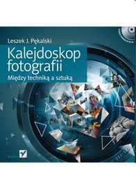 Kalejdoskop fotografii. Między techniką a sztuką