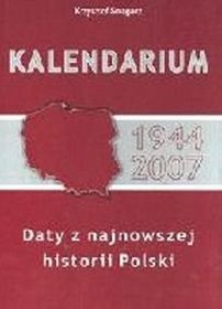 Kalendarium 1944-2007. Daty z najnowszej historii Polski