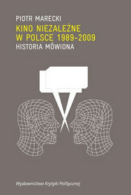 Kino niezależne w Polsce (1989-2009). Historia mówiona, t.1