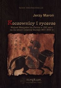 Koczownicy i rycerze. Najazd Mongołów na Polskę w 1241 roku na tle sztuki wojennej Europy XII i XIII w.
