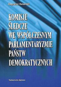 Komisje śledcze we współczesnym parlamentaryzmie państw demokratycznych