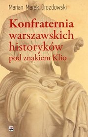 Konfraternia warszawskich historyków pod znakiem Klio