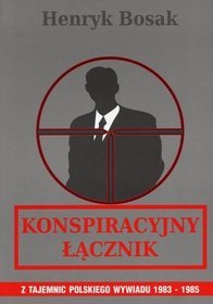 Konspiracyjny łącznik. Z tajemnic Polskiego Wywiadu 1983-1985