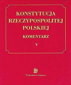 Konstytucja Rzeczypospolitej Polskiej. Komentarz, tom V
