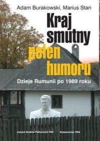 Kraj smutny, pełen humoru Dzieje Rumunii po 1989 roku