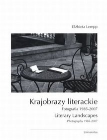 Krajobrazy literackie. Fotografia 1985-2007. Wersja polsko-angielska