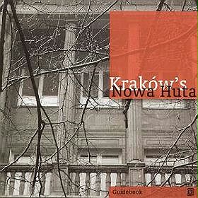 Kraków's Nowa Huta. Socialist in Form, Fascinating in Content
