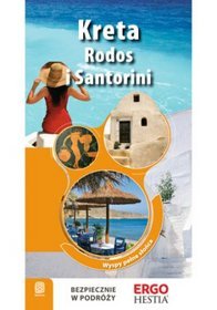 Kreta, Rodos i Santorini. Wyspy pełne słońca