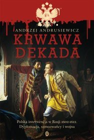 Krwawa dekada. Konflikt polsko-rosyjski 1602-1612