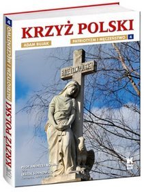 Krzyż Polski. Patriotyzm i męczeństwo - tom 4