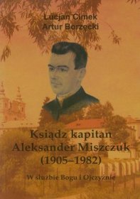 Ksiądz kapitan Aleksander Miszczuk 1905-1982