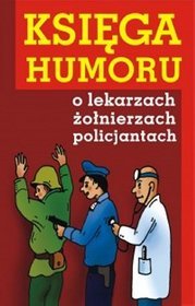 Księga humoru o lekarzach, żołnierzach, policjantach