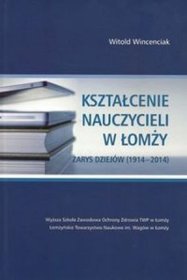 Kształcenie nauczycieli w Łomży. Zarys dziejów (1914-2014)