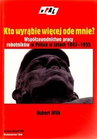 Kto wyrąbie więcej ode mnie? Współzawodnictwo pracy robotników w Polsce w latach 1947-1955