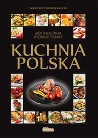 Kuchnia polska. Zbiór pomysłów na wyśmienite potrawy