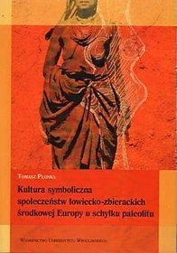 Kultura symboliczna społeczeństw łowiecko-zbierackich środkowej Europy u schyłku paleolitu