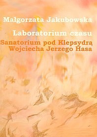 Laboratorium czasu Sanatorium pod Klepsydrą Wojciecha Jerzego Hasa z płytą DVD