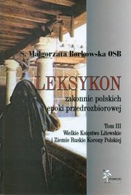 Leksykon zakonnic polskich epoki przedrozbiorowej. Tom III