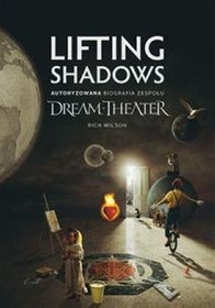Lifting Shadows. Autoryzowana biografia zespołu Dream Theater