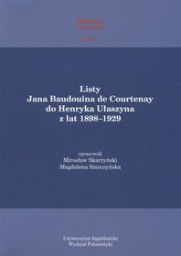 Listy Jana Baudouina de Courtenay do Henryka Ułaszyna z lat 1898-1929. Biblioteka LingVariów - tom 1