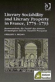 Literary Sociability And Literary Property in France, 1775?1793: Beaumarchais, the Societe Des Auteurs Dramatiques And the Comedie Francaise