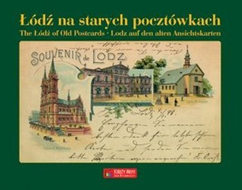 Łódź na starych pocztówkach. The Lodz of Old Postcards. Łódź auf den alten Ansichtskarten