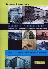 Łódzki modernizm i inne nurty przedwojennego budownictwa, tom 1. Obiekty użyteczności publicznej