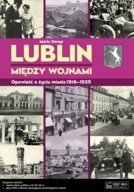 Lublin między wojnami. Opowieść o życiu miasta 1918-1939