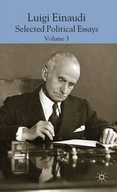 Luigi Einaudi: Selected Political Essays: Volume III