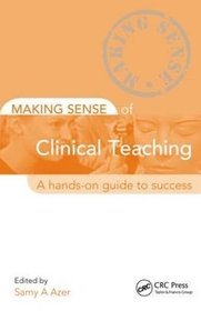 Making Sense of Clinical Teaching a Hands-on Guide to Success