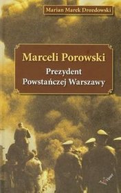 Marceli Porowski. Prezydent Powstańczej Warszawy