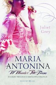 Maria Antonina w Wersalu i Petit Trianon