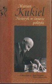 Marian Kukiel historyk w świecie polityki