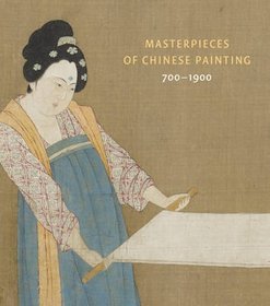 Masterpieces of Chinese Painting: 700 - 1900