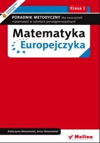 Matematyka Europejczyka. Poradnik metodyczny dla nauczycieli matematyki dla szkół ponadgimnazjalnych. Klasa 1