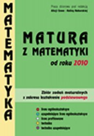 Matematyka. Matura z matematyki od roku 2010. Zbiór zadań maturalnych z zakresu kształcenia podstawowego
