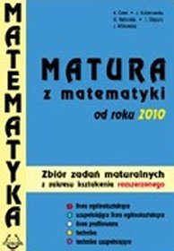 Matematyka. Matura z matematyki od roku 2010 - zbiór zadań, zakres rozrzerzony, klasa 1-3, liceum