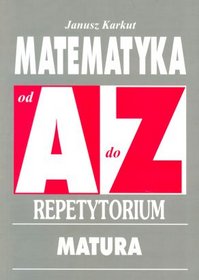 Matematyka od A do Z Repetytorium- Matura