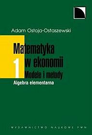 Matematyka w ekonomii Modele i metody - tom 1
