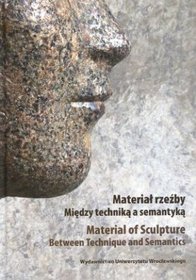 Materiał rzeźby. Między techniką a semantyką