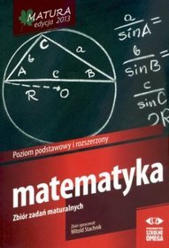 Matematyka Matura 2013 Zbiór zadań maturalnych Poziom podstawowy i rozszerzony