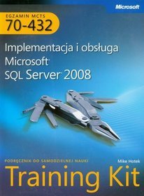 MCTS Egzamin 70-432: Implementacja i obsługa Microsoft SQL Server 2008. Training Kit