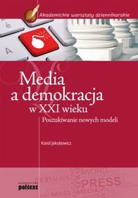 Media a demokracja w XXI wieku. Poszukiwanie nowych modeli