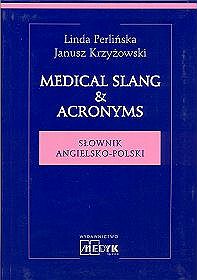 Medical Slang  Acronyms. Słownik angielsko-polski