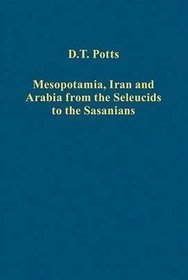 Mesopotamia Iran and Arabia from the Seleucids to the Sasani