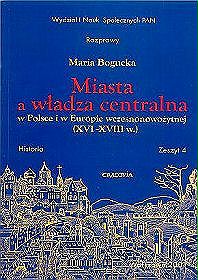 Miasta a władza centralna w Polsce i w Europie wczesnonowożytnej (XVI-XVIII w.)