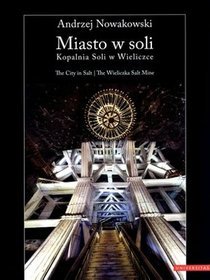 Miasto w soli. Kopalnia Soli w Wieliczce / The City in Salt. The Wieliczka Salt Mine (książka + CD)