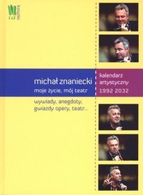 Michał Znaniecki. Moje życie, mój teatr. Kalendarz artystyczny 1992-2032