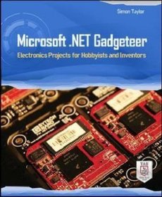 Microsoft .NET Gadgeteer: Electronics Projects for Hobbyists and Inventors